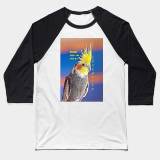 Nobody Loves Me Like My Cockatiel Baseball T-Shirt